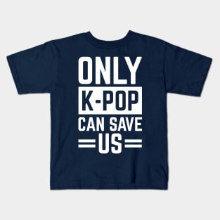 Only K-Pop Can Save Us Cool S.Korea Fans Gift Kids T-Shirt